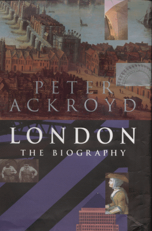 London: The Biography . Peter Ackroyd. 2000